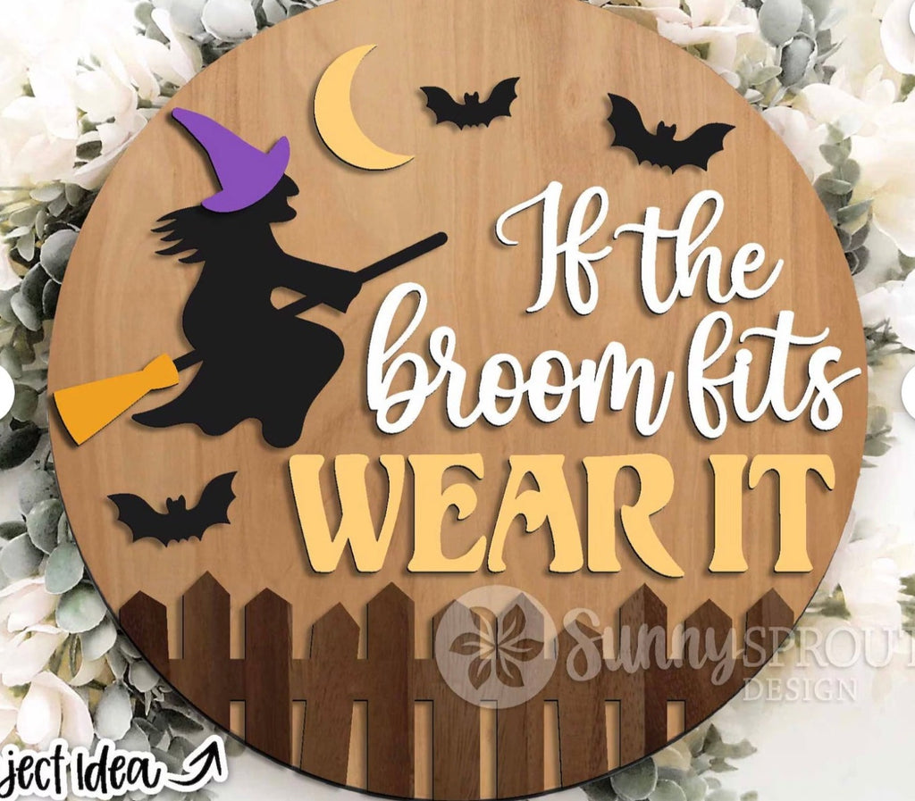 If the Broom Fits Witch Fall  Halloween Wood DIY Door Hanger Blank: 12 or 18"