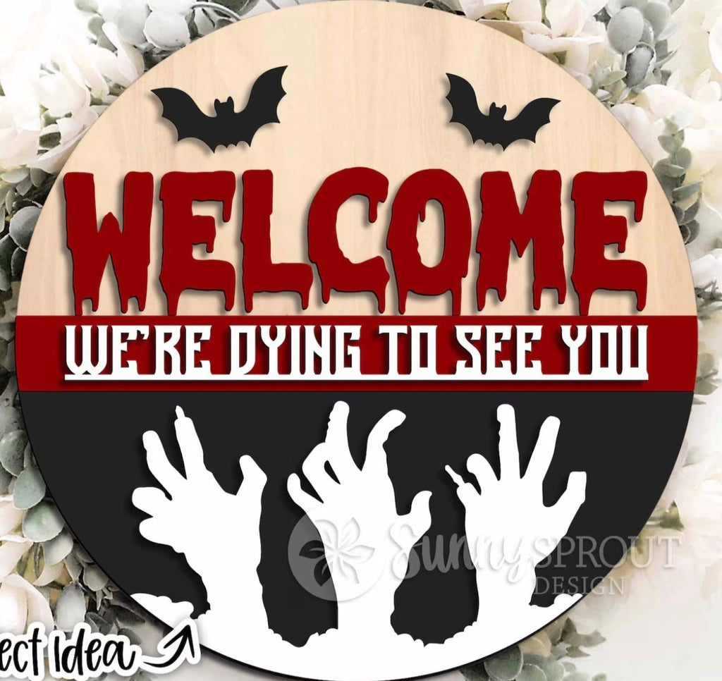 Welcome we're dying to see you  Creepy Fall  Halloween Wood DIY Door Hanger Blank: 12 or 18"