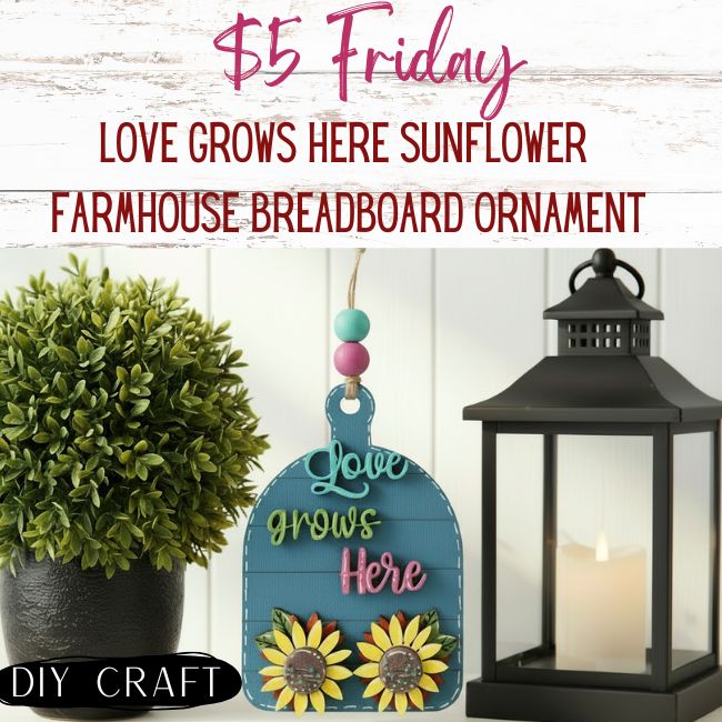 Love Grows Here Sunflower Farmhouse Summer Ornament DIY Craft