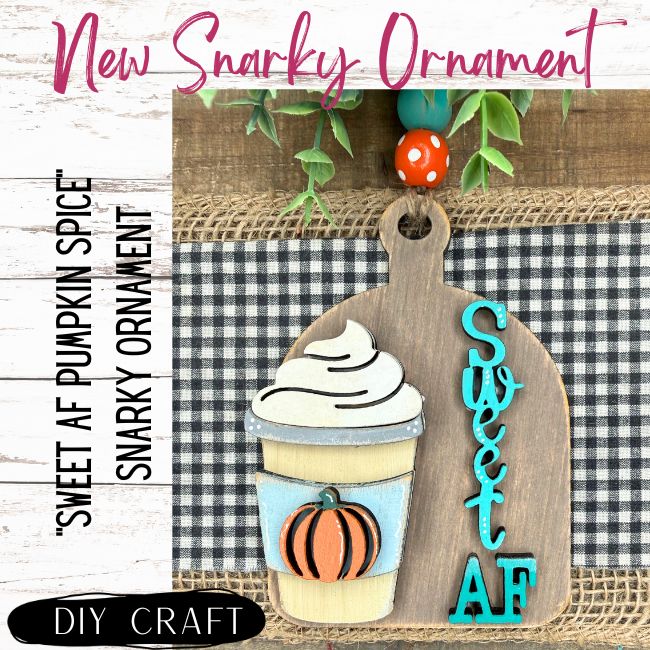 Sweet AF Pumpkin Spice Snarky Farmhouse Anytime Ornament DIY Craft